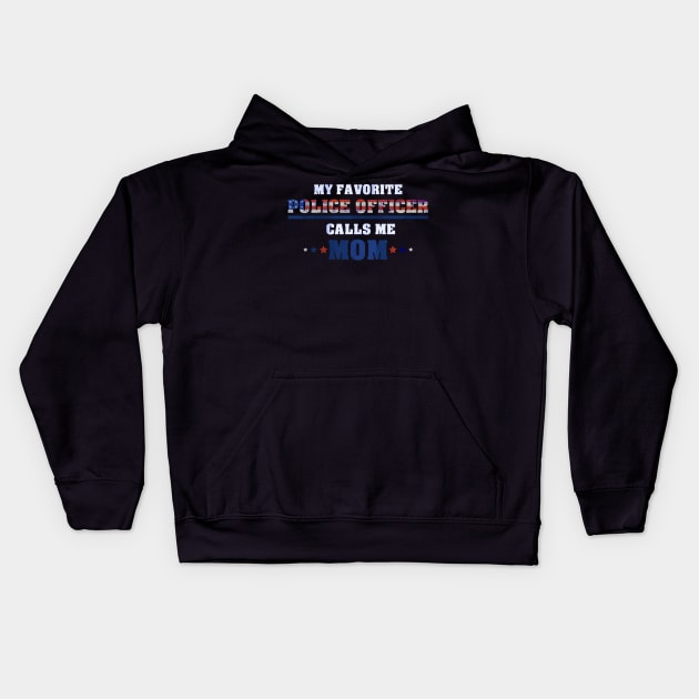 My Favorite Police Officer Calls Me Mom - for a proud Mother Kids Hoodie by 5StarDesigns